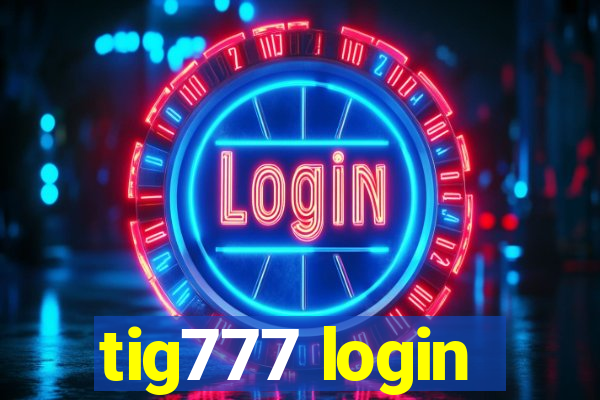 tig777 login